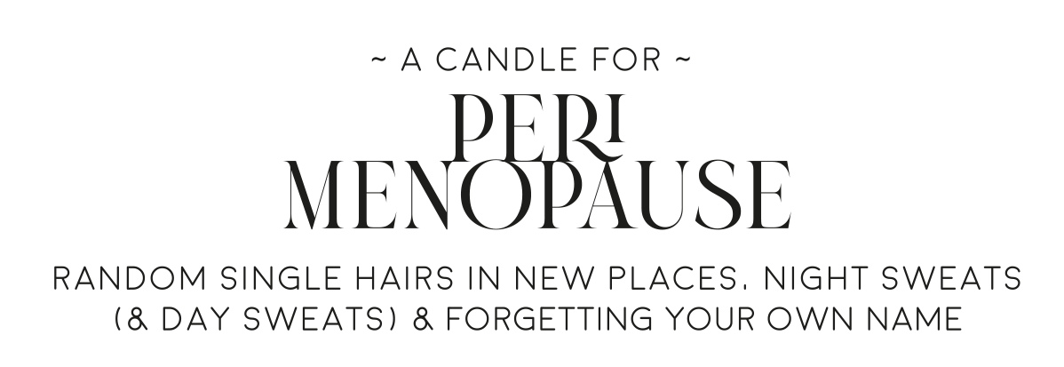 DARK SIDE CANDLE - A Candle for Peri-Menopause